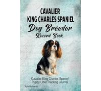 Cavalier King Charles Spaniel Dog Breeder Record Book: Cavalier King Charles Spaniel Puppy Litter Tracking Journal