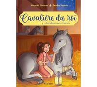 Cavalière du roi - Accident aux écuries Natacha Godeau (Auteur), Sandra Violeau (Illustration)