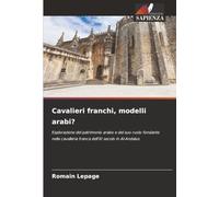 Cavalieri franchi, modelli arabi?: Esplorazione del patrimonio arabo e del suo ruolo fondante nella cavalleria franca dell'XI secolo in Al-Andalus