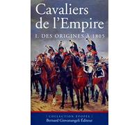 Cavaliers de l'Empire: Tome 1, Des origines à 1805