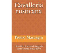 Cavalleria rusticana: Libretto di scena integrale con schede illustrative