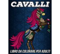 Cavalli Libro Da Colorare Per Adulti: Bellissime Pagine Da Colorare Antistress E Rilassanti Con Adorabili Mandala Con Cavalli