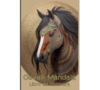 Cavalli Mandala: Libro da Colorare per Adulti e Ragazzi Un Passatempo e Un’ottima Idea Regalo per Combattere L’ansia e Stress.