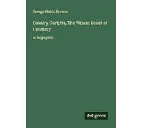 Cavalry Curt; Or, The Wizard Scout of the Army: in large print