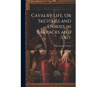 Cavalry Life, Or Sketches And Stories In Barracks And Out