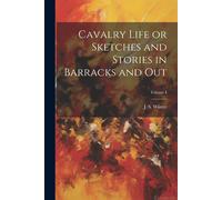 Cavalry Life Or Sketches And Stories In Barracks And Out; Volume I