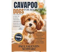 CAVAPOO DOGS FOR BEGINNERS: THE ESSENTIAL GUIDE TO RAISING, TRAINING, GROOMING, HEALTH CARE, AND LIFELONG HAPPINESS