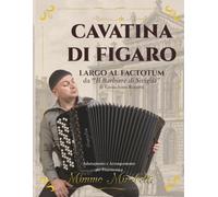 CAVATINA DI FIGARO (LARGO AL FACTOTUM) da “IL BARBIERE DI SIVIGLIA” di Gioachino Rossini Adattamento e Arrangiamento per fisarmonica: MIMMO MIRABELLI: ... - per tutti i tipi di fisarmonica