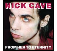 Cave, Nick -& the Bad Seeds- - From Her to Eternity