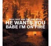 Cave,Nick & the Bad Seeds - He Wants You/Babe I'm on Fire [Import]
