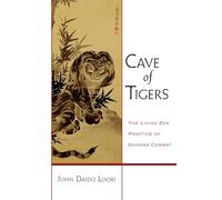 Cave of Tigers: The Living Zen Practice of Dharma Combat