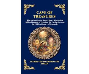 Cave of Treasures: The Ancient Syriac Apocrypha - A Sweeping Biblical Legend of Creation, the Patriarchs, and the Hidden History of Humanity (Large Print Deluxe Hardcover Edition For Easy Reading)