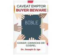 Caveat Emptor Buyer Beware: Gossip, Gimmicks Or Gospel