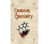 Caveman Chemistry: 28 Projects, from the Creation of Fire to the Production of Plastics