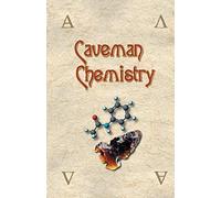 Caveman Chemistry: 28 Projects, from the Creation of Fire to the Production of Plastics