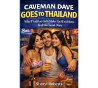 Caveman Dave Goes to Thailand: Why Thai Bar Girls Make Bad Decisions Feel Like Good Ones