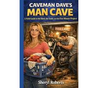 CAVEMAN DAVE’S MANCAVE: A Field Guide to the Shed, the Tools, and the Five-Minute Project