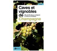 Caves Et Vignobles De Champagne - Plus De 200 Adresses Où Déguster Et Acheter Du Champagne
