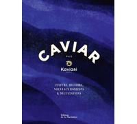 Caviar Par Kaviari - Culture, Histoire, Nouveaux Horizons & Dégustation