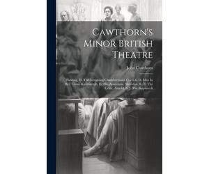 Cawthorn's Minor British Theatre: Fielding, H. The Intriguing Chambermaid. Garrick, D. Miss In Her Teens. Ravenscroft, E. The Anatomist. Sheridan, R.