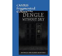 CAXRIS Fragmented Echoes™®©: DENGLE WITHOUT SKY®©