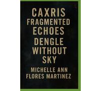 CAXRIS Fragmented Echoes™®©: DENGLE WITHOUT SKY®©