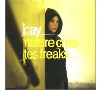Cay - Nature Creates Freaks [Import]
