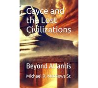 Cayce and the Lost Civilizations: Beyond Atlantis