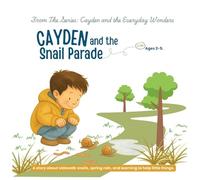Cayden and the Snail Parade: A story about sidewalk snails, spring rain, and learning to help little things