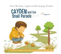 Cayden and the Snail Parade: A story about sidewalk snails, spring rain, and learning to help little things