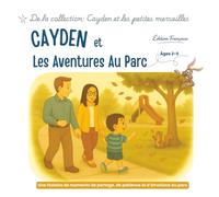Cayden et les Aventures au Parc: Une histoire du quotidien pour développer la patience, l’autonomie et la confiance (2-5 ans)