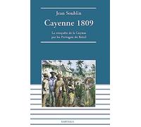 Cayenne 1809 : La conquête de la Guyane par les Portugais du Brésil