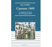 Cayenne 1809 : La conquête de la Guyane par les Portugais du Brésil
