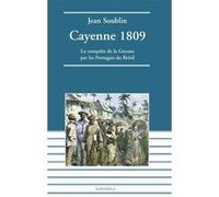 Cayenne 1809. La conquête de la Guyane par les Portugais du Brésil Jean Soublin (Auteur)