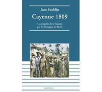 Cayenne 1809. La conquête de la Guyane par les Portugais du Brésil La conquête de La Guyane par les Portugais du Brésil - Jean Soublin - Karthala - broché - Etude