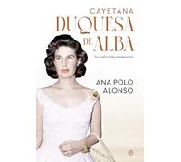 Cayetana. Duquesa de Alba: Sus años de esplendor