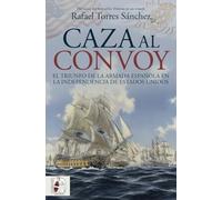 Caza al convoy. El triunfo de la Armada española en la independencia de Estados Unidos