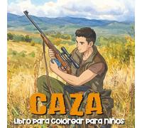 Caza Libro para colorear para niños: 54 páginas para colorear de la vida silvestre para los niños con los ciervos, patos, bosques, cazadores y más.