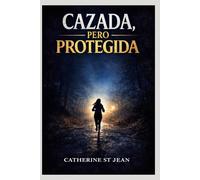 Cazada, pero Protegida: Una historia real de escape, protección divina y fe inquebrantable
