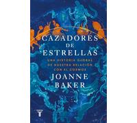Cazadores de estrellas: Una historia global de nuestra relación con el cosmos