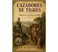 CAZADORES DE TIGRES (Con notas): Relatos de caza mayor en la India