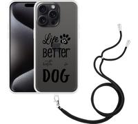 Cazy Chaîne de portable Coque Compatible avec iPhone 15 Pro Max Life Is Better With a Dog