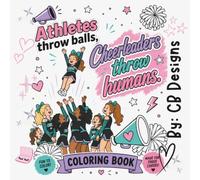 CB Designs - Athletes Throw Balls, Cheerleaders Throw Humans Coloring Book: Fun Coloring Pages for Cheerleaders, Cheer Moms, and All-Star Athletes