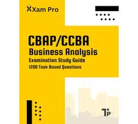 CBAP/CCBA: Business Analysis Examination Study Guide: Task Based Questions and Answers