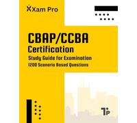 CBAP/CCBA Certification: Study Guide for Examination: Scenario Based Questions and Answers