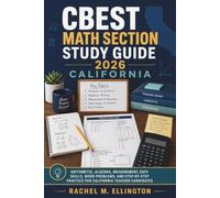CBEST Math Section Study Guide 2026 California: Arithmetic, Algebra, Measurement, Data Skills, Word Problems, and Step-by-Step Practice for California Teacher Candidates