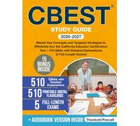 CBEST Study Guide: Master Key Concepts and Targeted Strategies to Efficiently Ace the California Educator Certification Test + 510 Q&As with Detailed Explanations (5 Full-Length Exams)