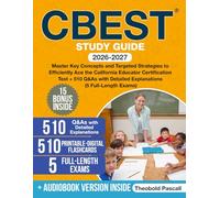 CBEST Study Guide: Master Key Concepts and Targeted Strategies to Efficiently Ace the California Educator Certification Test + 510 Q&As with Detailed Explanations (5 Full-Length Exams)