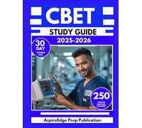 CBET STUDY GUIDE 2025-2026: 250 Practice Questions & Answers to Enhance Your Biomedical Equipment Skills with 30-Day Learning Plan