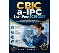 CBIC a-IPC Exam Prep 2026-2027: Your Complete Blueprint for Mastering the 2025 Content Outline, Passing with Confidence, and Launching Your Career in Infection Prevention and Control
